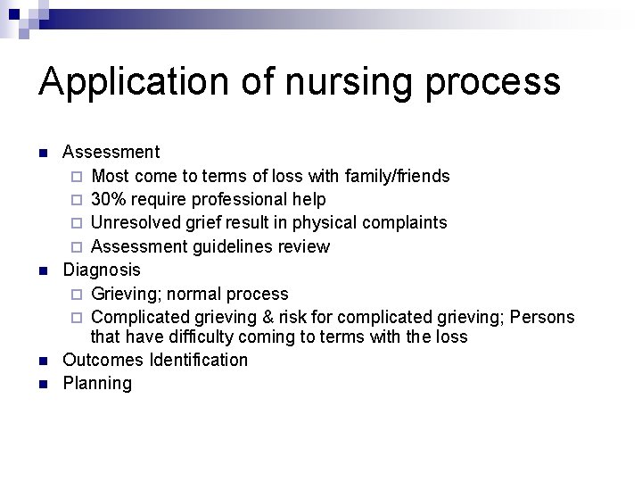 Application of nursing process n n Assessment ¨ Most come to terms of loss