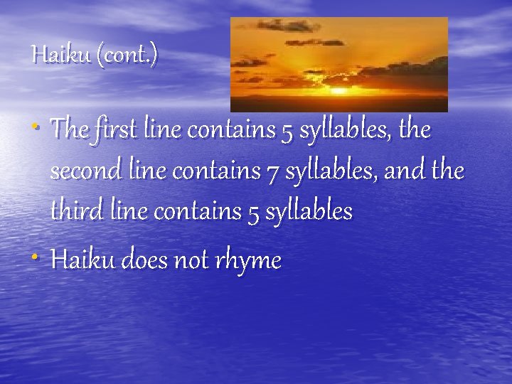 Haiku (cont. ) • The first line contains 5 syllables, the second line contains