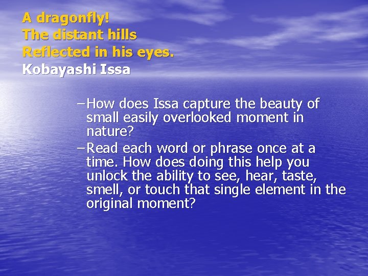 A dragonfly! The distant hills Reflected in his eyes. Kobayashi Issa – How does
