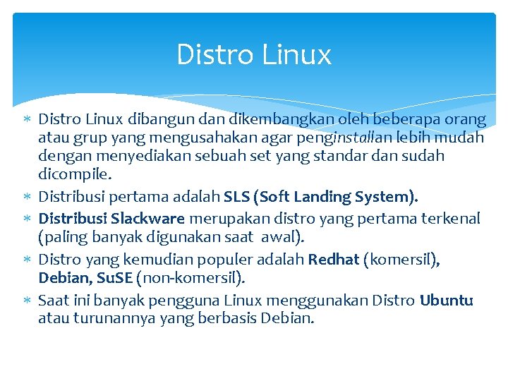 Distro Linux dibangun dan dikembangkan oleh beberapa orang atau grup yang mengusahakan agar penginstallan