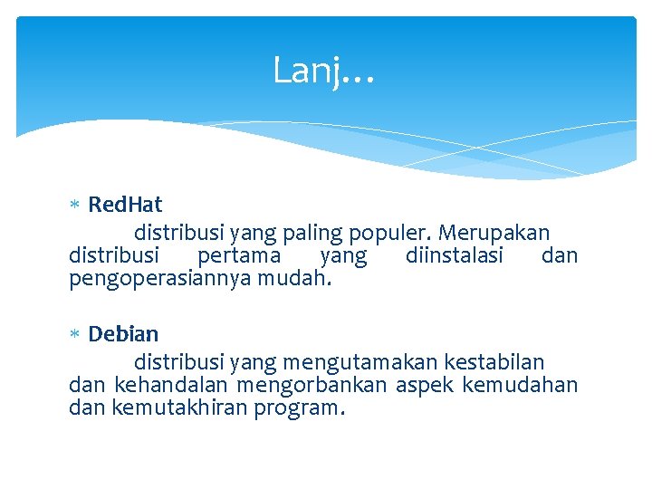 Lanj… Red. Hat distribusi yang paling populer. Merupakan distribusi pertama yang diinstalasi dan pengoperasiannya