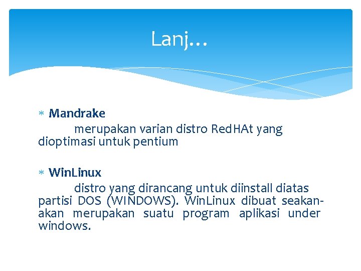 Lanj… Mandrake merupakan varian distro Red. HAt yang dioptimasi untuk pentium Win. Linux distro