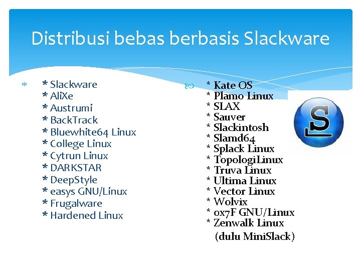 Distribusi bebas berbasis Slackware * Slackware * Ali. Xe * Austrumi * Back. Track