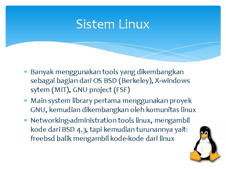 Sistem Linux Banyak menggunakan tools yang dikembangkan sebagai bagian dari OS BSD (Berkeley), X-windows