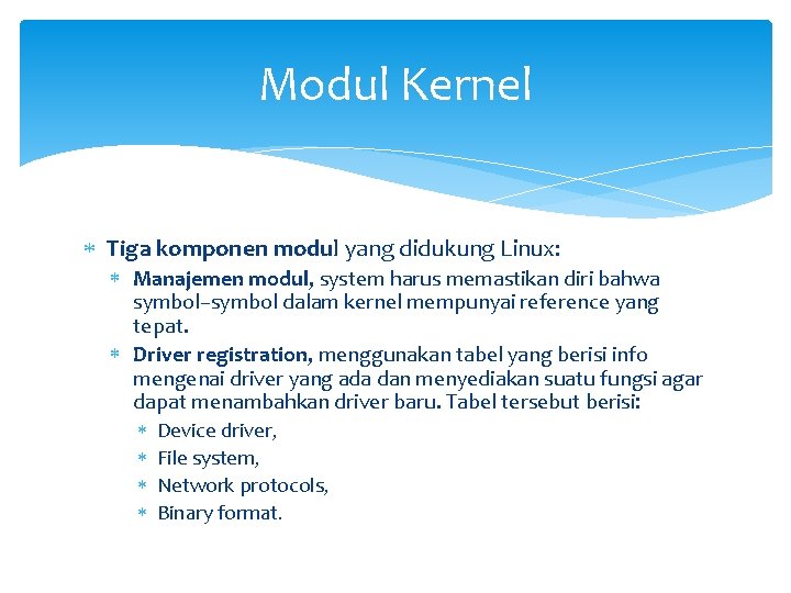 Modul Kernel Tiga komponen modul yang didukung Linux: Manajemen modul, system harus memastikan diri