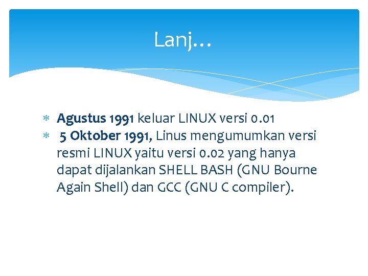 Lanj… Agustus 1991 keluar LINUX versi 0. 01 5 Oktober 1991, Linus mengumumkan versi