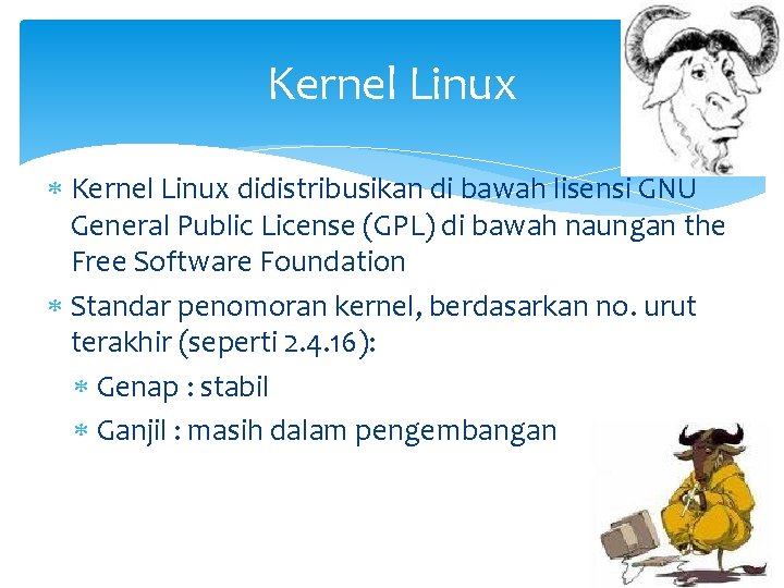 Kernel Linux didistribusikan di bawah lisensi GNU General Public License (GPL) di bawah naungan