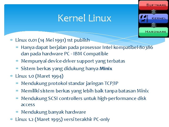 Kernel Linux 0. 01 (14 Mei 1991) 1 st publish Hanya dapat berjalan pada