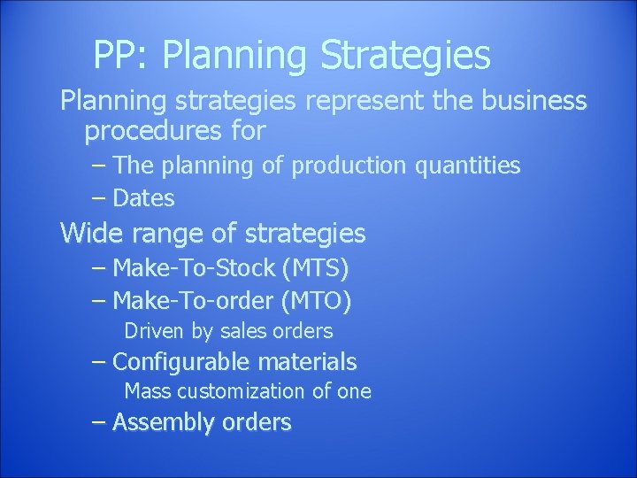 PP: Planning Strategies Planning strategies represent the business procedures for – The planning of