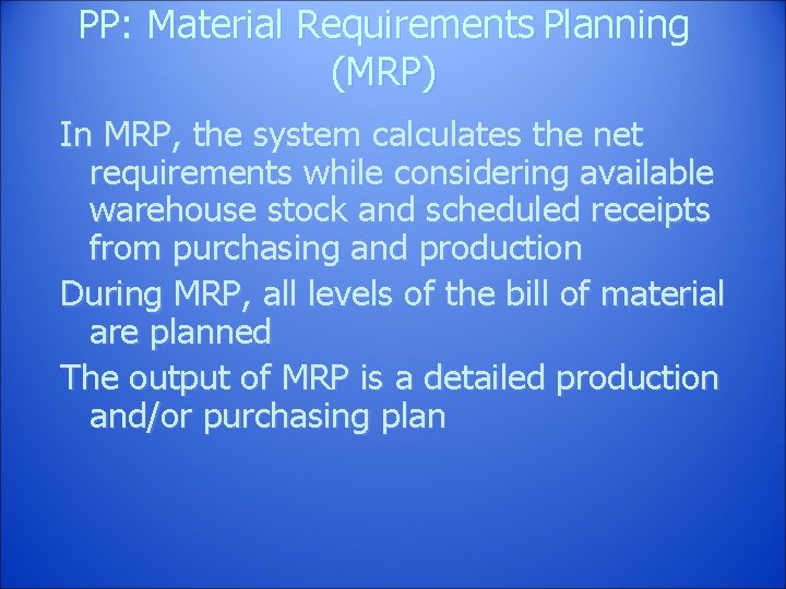 PP: Material Requirements Planning (MRP) In MRP, the system calculates the net requirements while