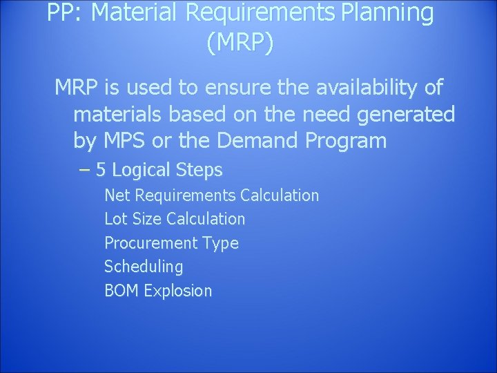 PP: Material Requirements Planning (MRP) MRP is used to ensure the availability of materials