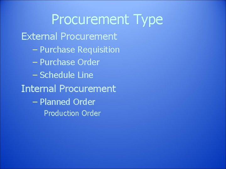 Procurement Type External Procurement – Purchase Requisition – Purchase Order – Schedule Line Internal