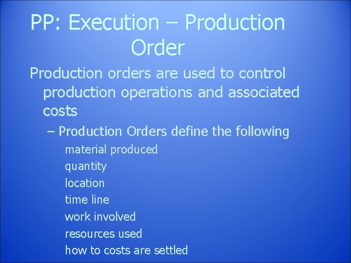 PP: Execution – Production Order Production orders are used to control production operations and