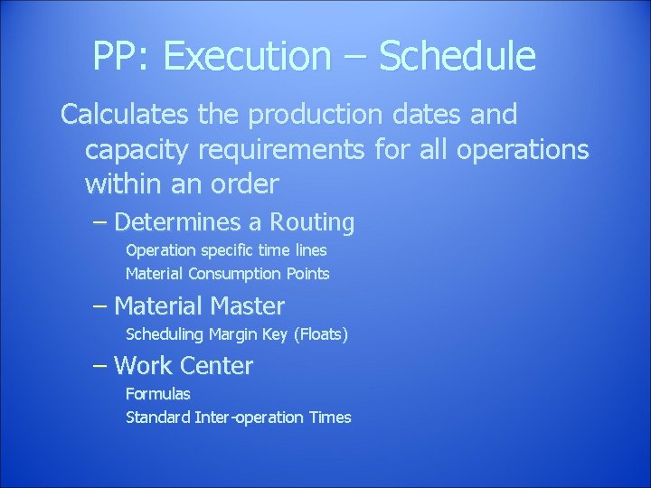 PP: Execution – Schedule Calculates the production dates and capacity requirements for all operations