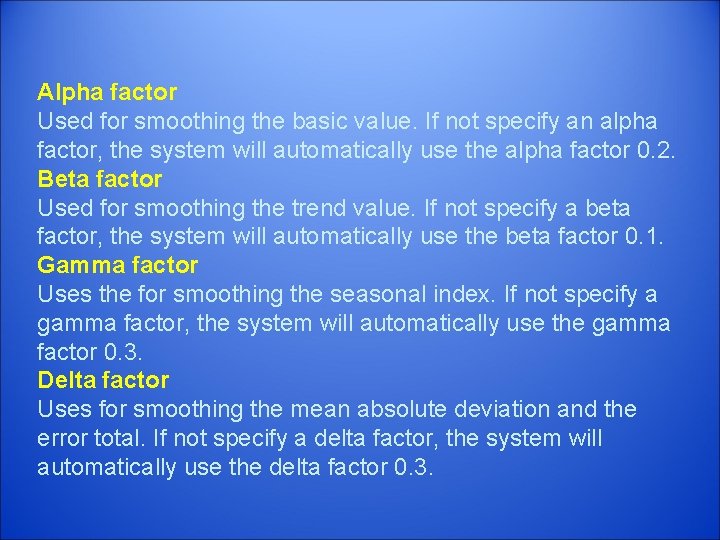 Alpha factor Used for smoothing the basic value. If not specify an alpha factor,