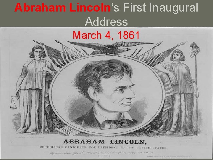 Abraham Lincoln’s Lincoln First Inaugural Address March 4, 1861 