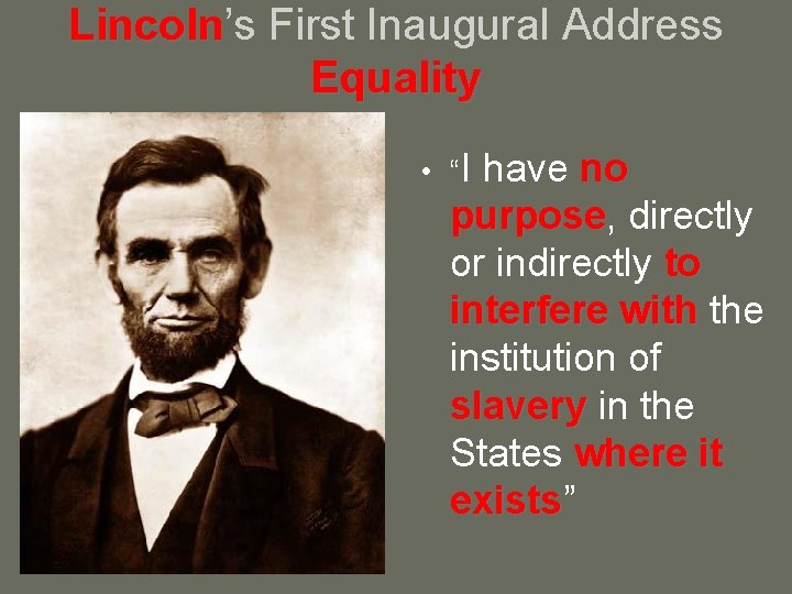 Lincoln’s Lincoln First Inaugural Address Equality • “I have no purpose, purpose directly or