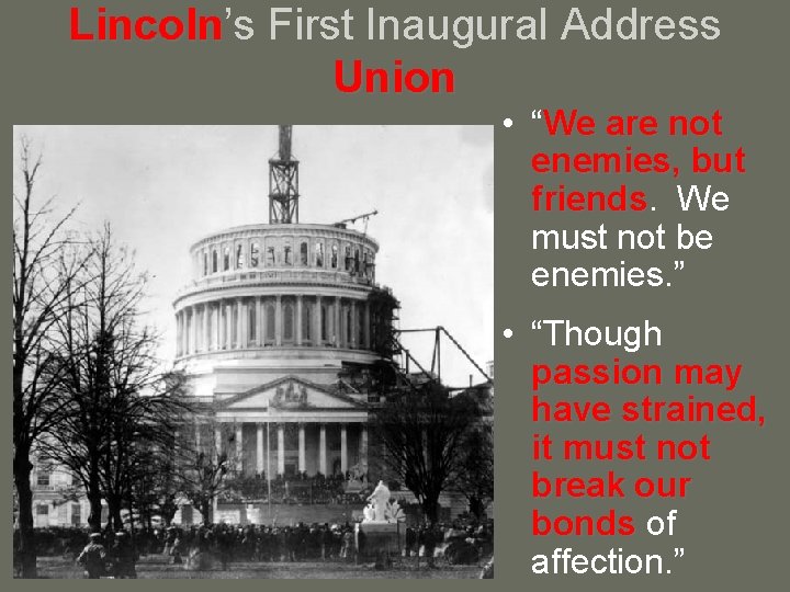 Lincoln’s Lincoln First Inaugural Address Union • “We are not enemies, but friends We