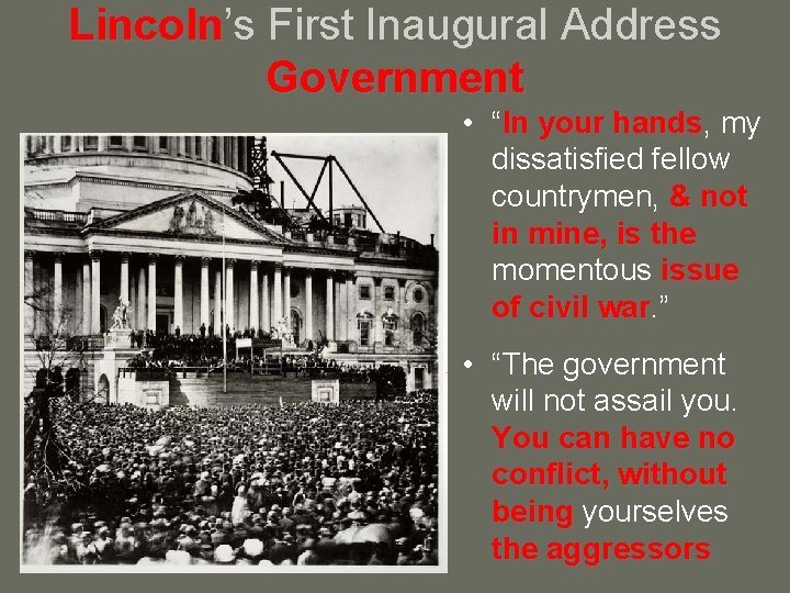 Lincoln’s Lincoln First Inaugural Address Government • “In your hands, hands my dissatisfied fellow