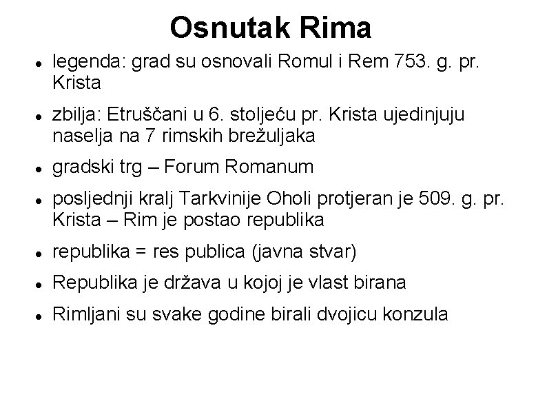 Osnutak Rima legenda: grad su osnovali Romul i Rem 753. g. pr. Krista zbilja: Osnutak Rima legenda: grad su osnovali Romul i Rem 753. g. pr. Krista zbilja: