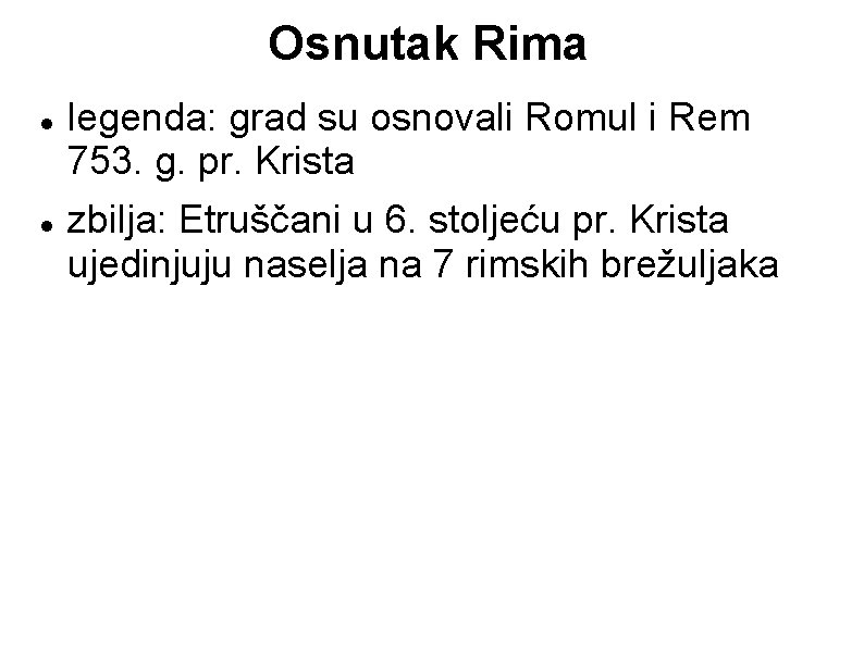Osnutak Rima legenda: grad su osnovali Romul i Rem 753. g. pr. Krista zbilja: Osnutak Rima legenda: grad su osnovali Romul i Rem 753. g. pr. Krista zbilja: