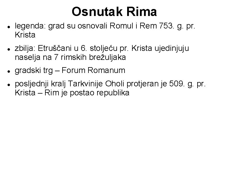 Osnutak Rima legenda: grad su osnovali Romul i Rem 753. g. pr. Krista zbilja: Osnutak Rima legenda: grad su osnovali Romul i Rem 753. g. pr. Krista zbilja: