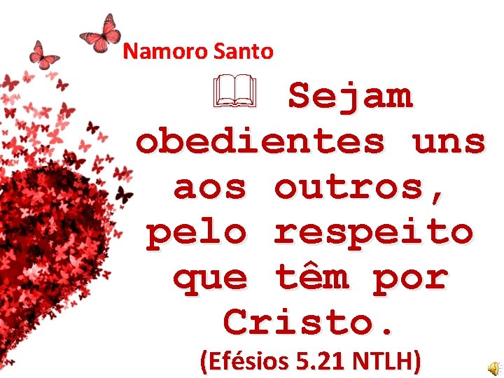 Namoro Santo Sejam obedientes uns aos outros, pelo respeito que têm por Cristo. (Efésios