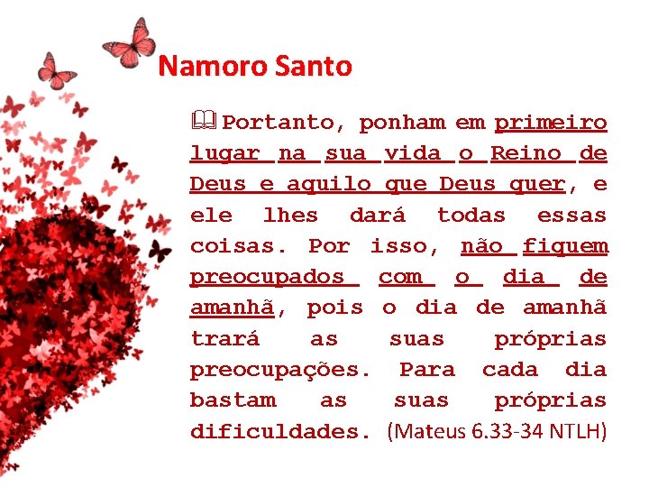 Namoro Santo Portanto, ponham em primeiro lugar na sua vida o Reino de Deus