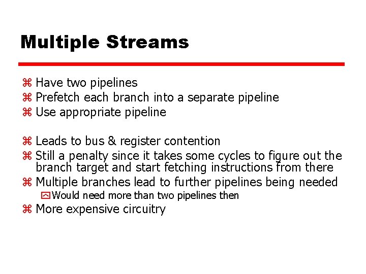 Multiple Streams z Have two pipelines z Prefetch each branch into a separate pipeline