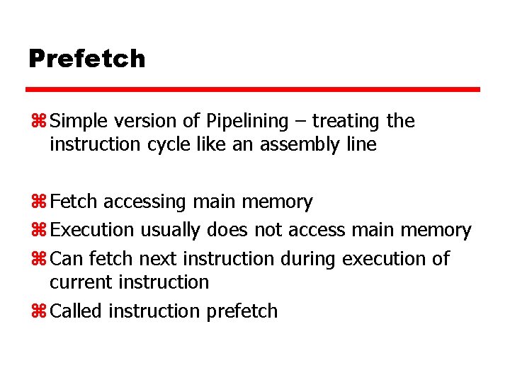 Prefetch z Simple version of Pipelining – treating the instruction cycle like an assembly