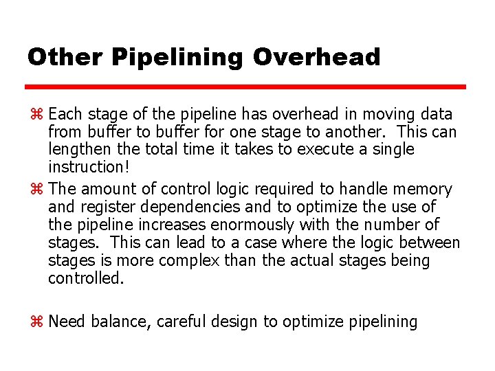 Other Pipelining Overhead z Each stage of the pipeline has overhead in moving data