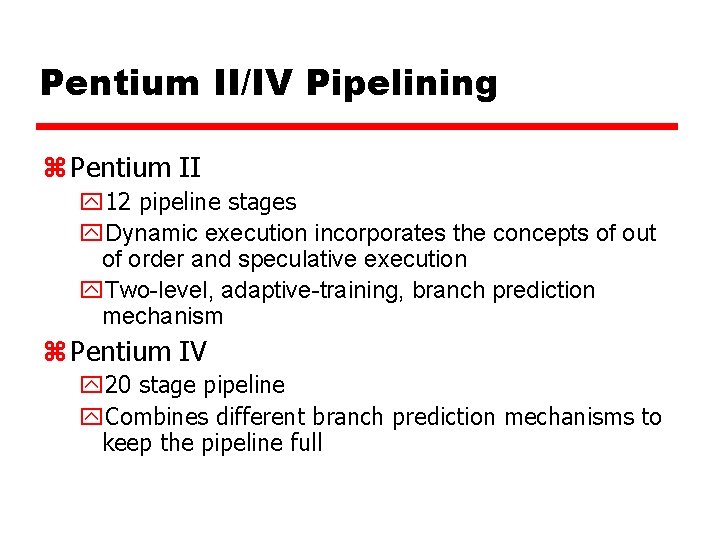 Pentium II/IV Pipelining z Pentium II y 12 pipeline stages y. Dynamic execution incorporates