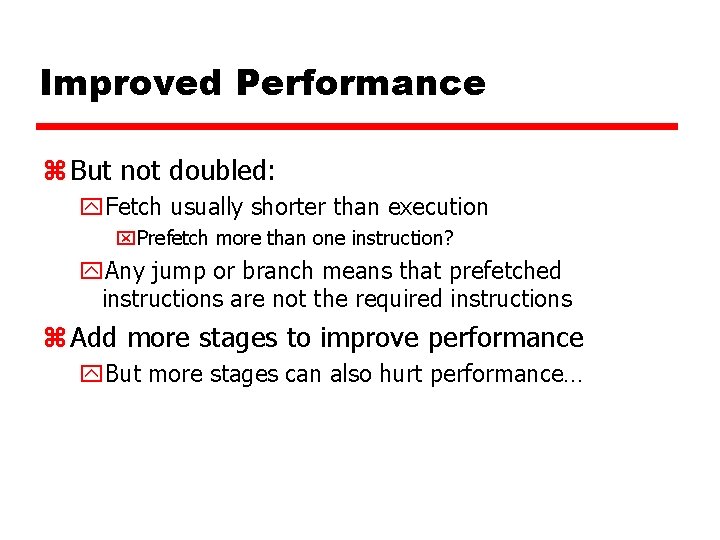Improved Performance z But not doubled: y. Fetch usually shorter than execution x. Prefetch