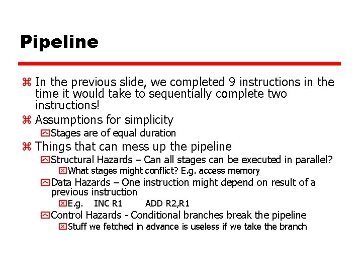 Pipeline z In the previous slide, we completed 9 instructions in the time it