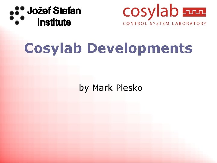 Jožef Stefan Institute Cosylab Developments by Mark Plesko 