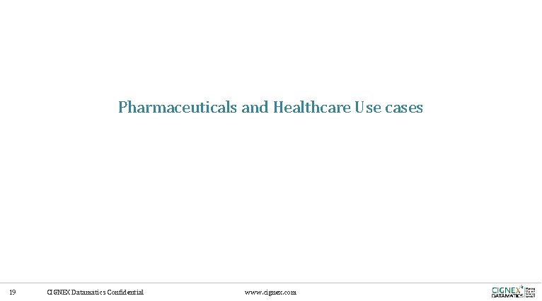 Pharmaceuticals and Healthcare Use cases 19 CIGNEX Datamatics Confidential www. cignex. com 