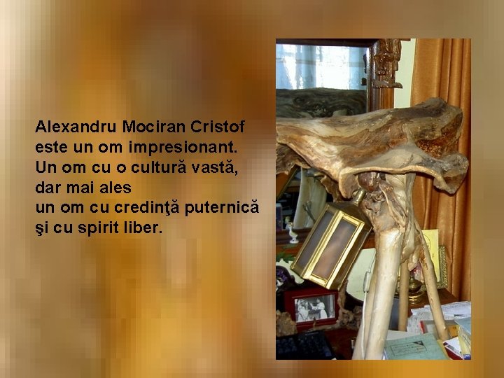 Alexandru Mociran Cristof este un om impresionant. Un om cu o cultură vastă, dar