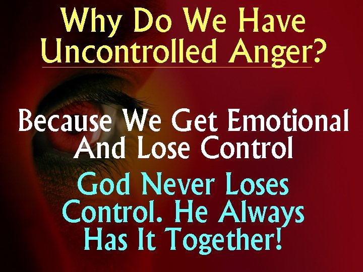 Why Do We Have Uncontrolled Anger? Because We Get Emotional And Lose Control God