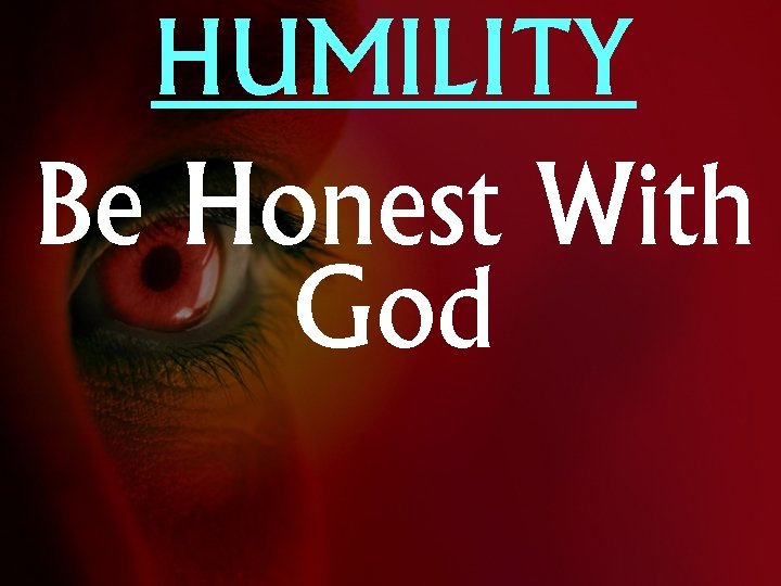 HUMILITY Be Honest With God 