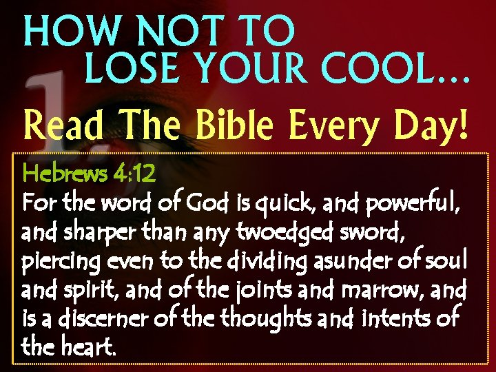 HOW NOT TO LOSE YOUR COOL… Read The Bible Every Day! Hebrews 4: 12