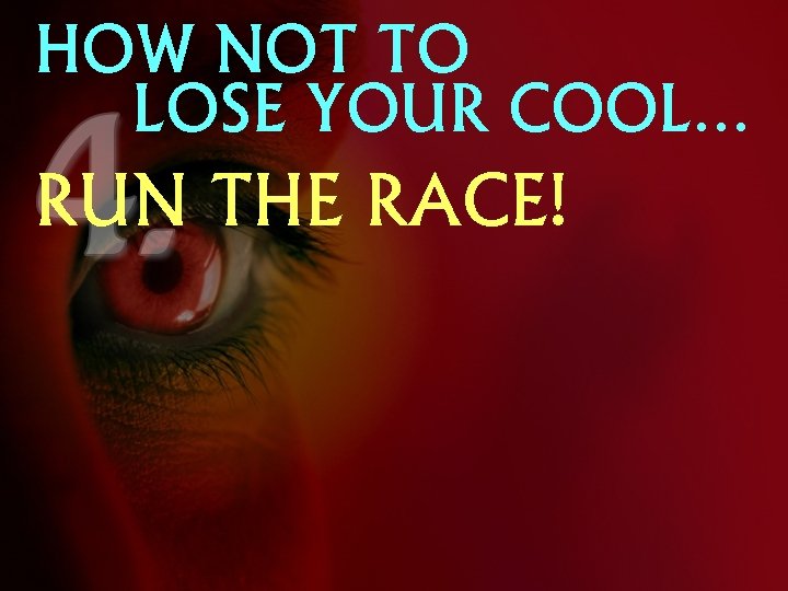HOW NOT TO LOSE YOUR COOL… RUN THE RACE! 