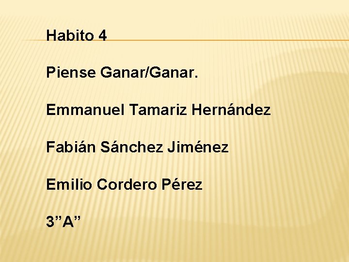 Habito 4 Piense Ganar/Ganar. Emmanuel Tamariz Hernández Fabián Sánchez Jiménez Emilio Cordero Pérez 3”A”