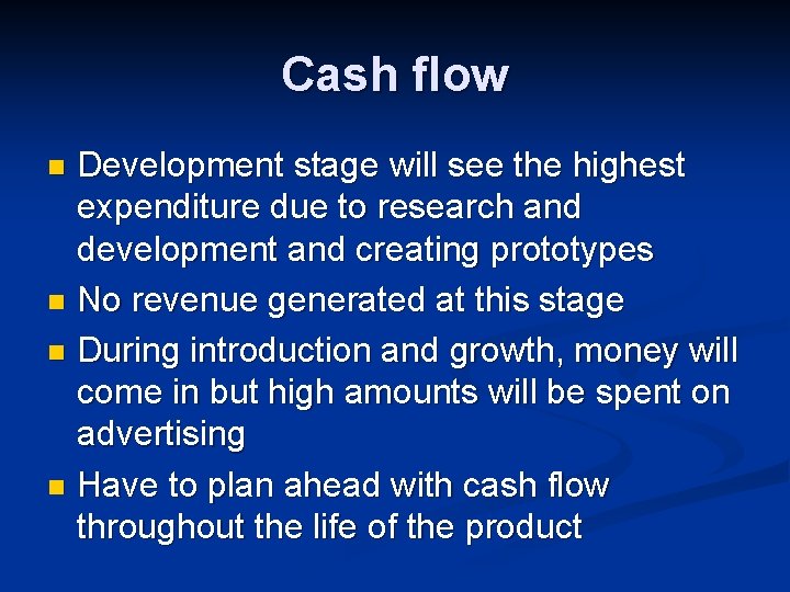 Cash flow Development stage will see the highest expenditure due to research and development