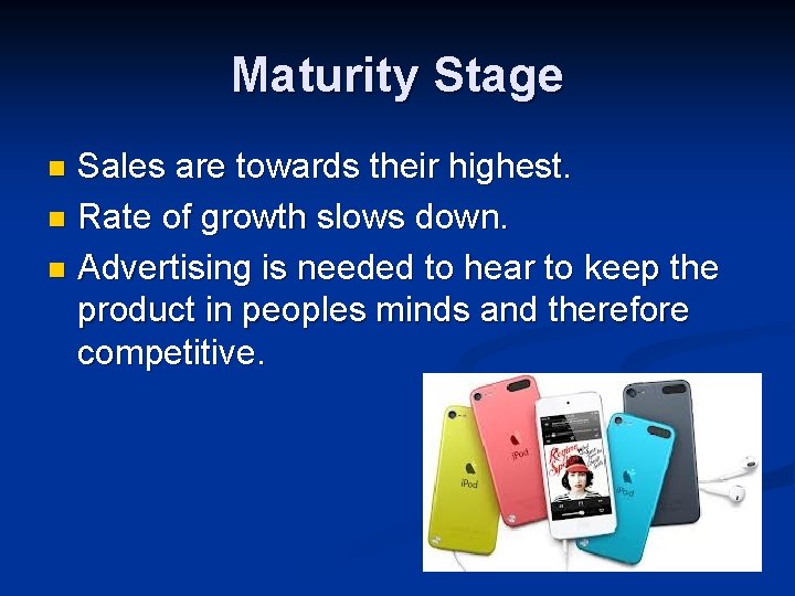 Maturity Stage Sales are towards their highest. n Rate of growth slows down. n