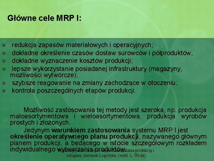Główne cele MRP I: n n n redukcja zapasów materiałowych i operacyjnych; dokładne określenie