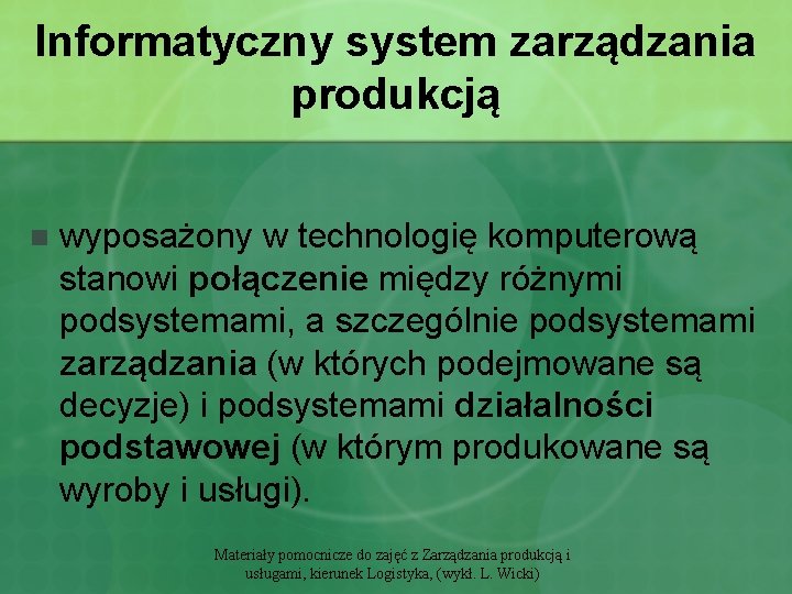 Informatyczny system zarządzania produkcją n wyposażony w technologię komputerową stanowi połączenie między różnymi podsystemami,