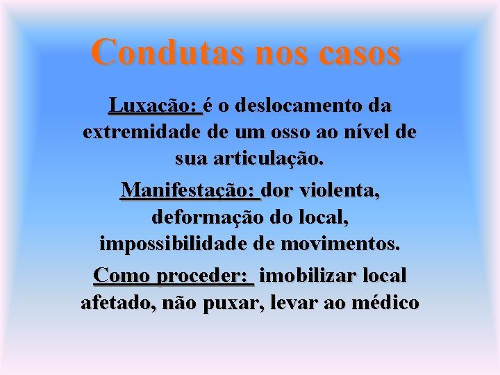 Condutas nos casos Luxação: é o deslocamento da extremidade de um osso ao nível