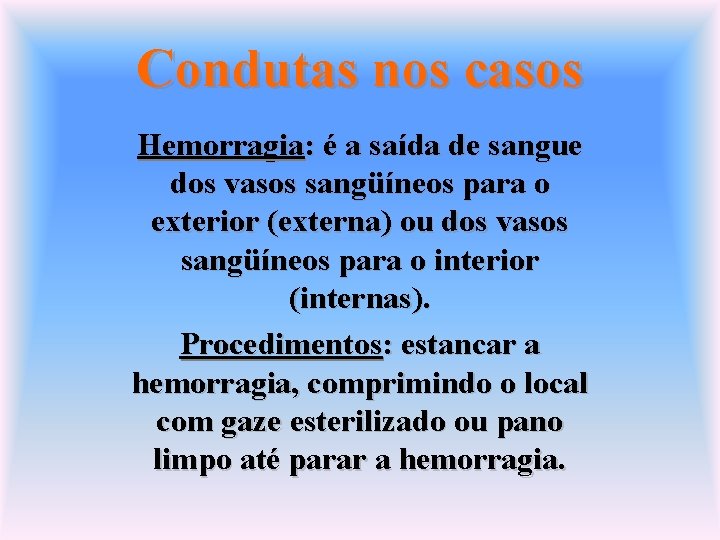 Condutas nos casos Hemorragia: é a saída de sangue dos vasos sangüíneos para o