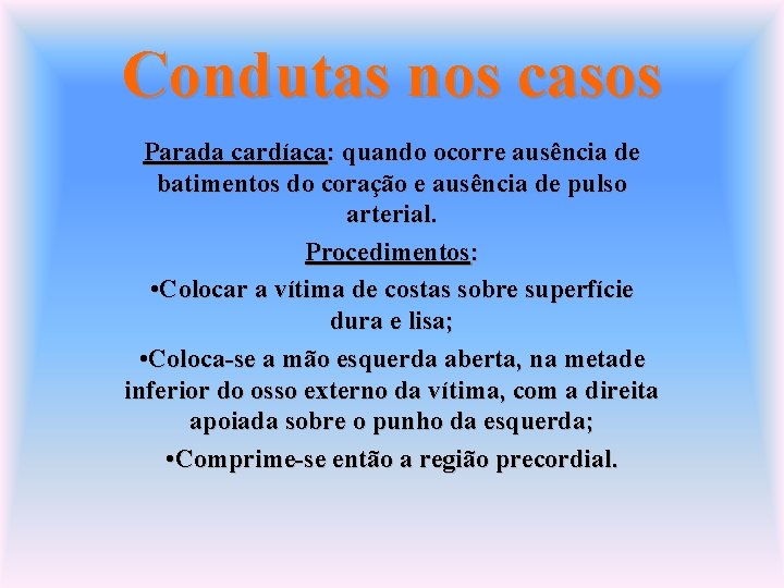 Condutas nos casos Parada cardíaca: quando ocorre ausência de batimentos do coração e ausência