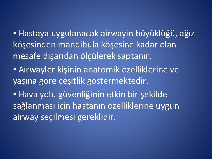 • Hastaya uygulanacak airwayin büyüklüğü, ağız köşesinden mandibula köşesine kadar olan mesafe dışarıdan • Hastaya uygulanacak airwayin büyüklüğü, ağız köşesinden mandibula köşesine kadar olan mesafe dışarıdan